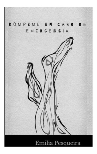 Libro : Rompeme En Caso De Emergencia  - Emilia Pesqueira