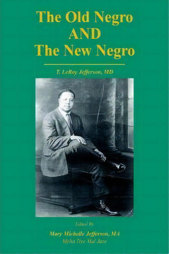 The Old Negro And The New Negro By T. Leroy Jefferson, Md, De Mary M Jefferson. Editorial Xlibris, Tapa Blanda En Inglés