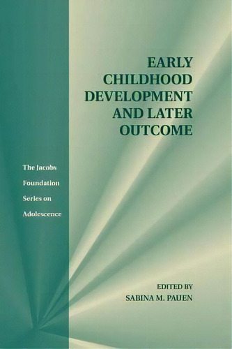 The Jacobs Foundation Series On Adolescence: Early Childhood Development And Later Outcome, De Sabina M. Pauen. Editorial Cambridge University Press, Tapa Blanda En Inglés