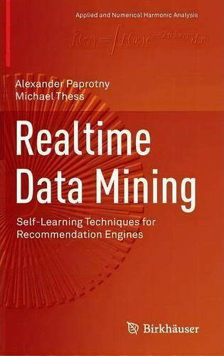 Realtime Data Mining : Self-learning Techniques For Recommendation Engines, De Alexander Paprotny. Editorial Birkhauser Verlag Ag, Tapa Dura En Inglés