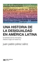 Comprar Una Historia De La Desigualdad En America Latina - P. Sainz
