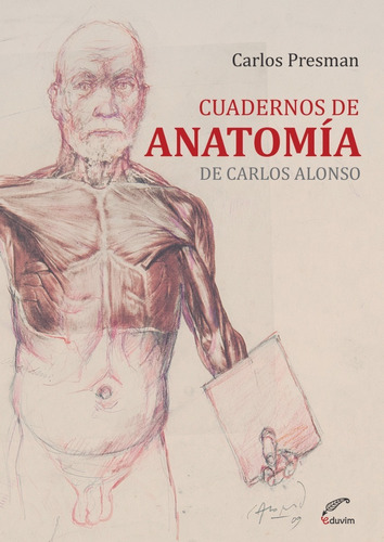 Cuadernos De Anatomía De Carlos Alonso / C. Presman / Eduvim