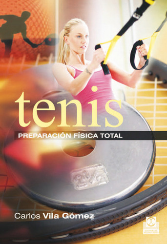Tenis. Preparación Física Total  -  Vila Gómez, Carlos