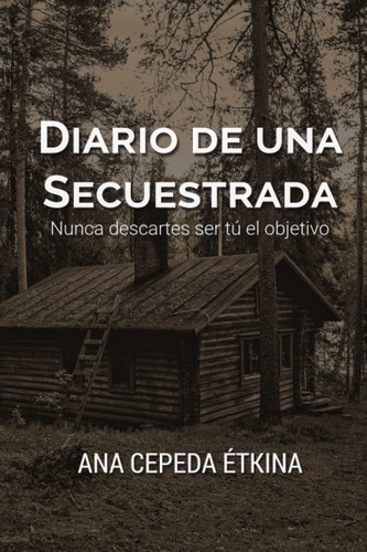 Libro: Diario De Una Secuestrada. Nunca Descartes Ser Tú El