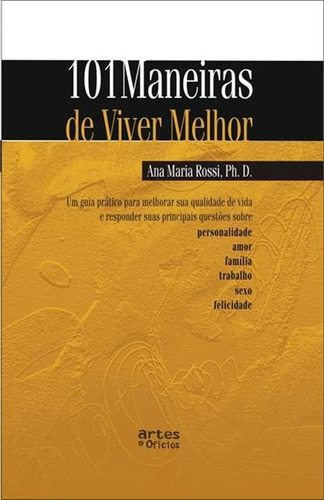 101 Maneiras De Viver Melhor - 4ªed.(2004), De Ana Maria Rossi. Editora Artes E Ofícios, Capa Mole, Edição 4 Em Português, 2004