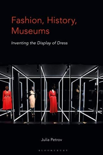Libro: Moda, Historia, Museos: Inventando La Exhibición De