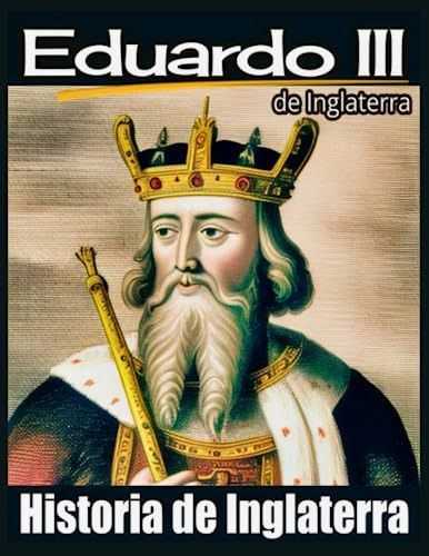 Eduardo Iii De Inglaterra: La Casa Plantagenet. Historia De