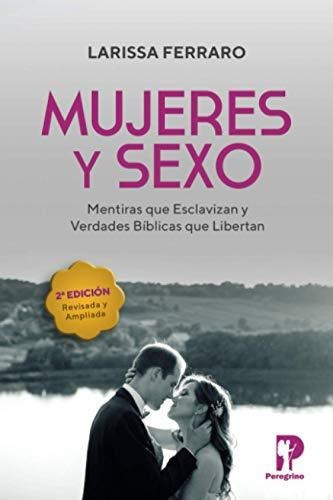 Libro : Mujeres Y Sexo Mentiras Que Esclavizan Y Verdades. 