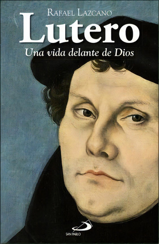 Lutero : Una Vida Delante De Dios, De Rafael Lazcano González. Editorial San Pablo, Editorial En Español