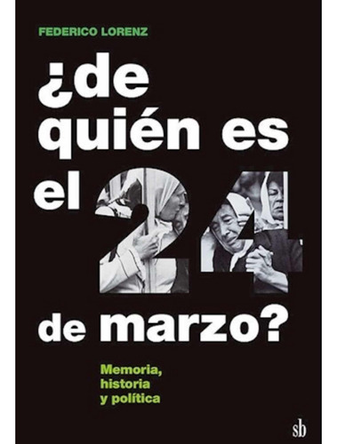 ¿de Quién Es El 24 De Marzo? - Federico Lorenz