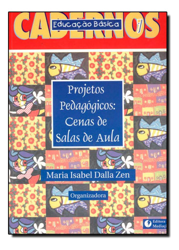 Projetos Pedagógicos: Cenas de Salas de Aula, de Maria Isabel H. Dalla Zen. Editorial MEDIACAO, tapa mole en português