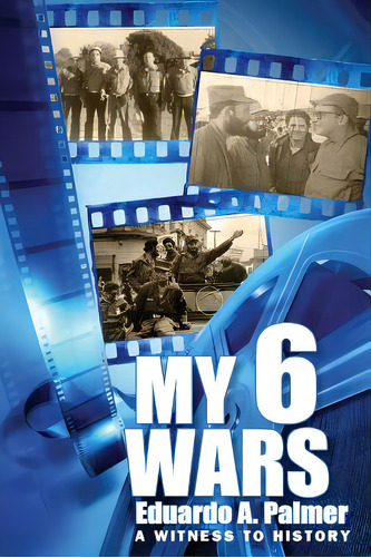 My 6 Wars: A Witnees To History, De Palmer, Eduardo A.. Editorial Createspace, Tapa Blanda En Inglés
