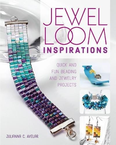 Jewel Loom Inspirations Quick And Fun Beading And Jewelry Pr