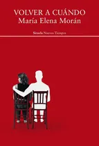 Comprar Volver A Cuando - Maria Elena Moran, De Maria Elena Moran. Editorial Siruela, Tapa Blanda En Español