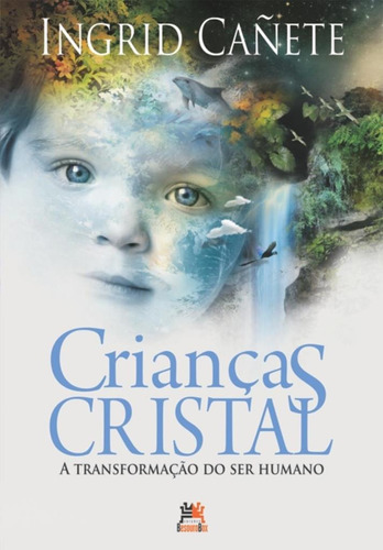 Crianças cristal: a transformação do ser humano, de Cañete, Ingrid. Editora Edições Besourobox Ltda, capa mole em português, 2019