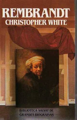 Christopher White - Biografia De Rembrandt