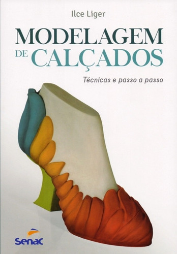 Modelagem de Calçados:Técnicas e Passo A Passo, de Liger, Ilce. Editora Senac SP, capa mole em português