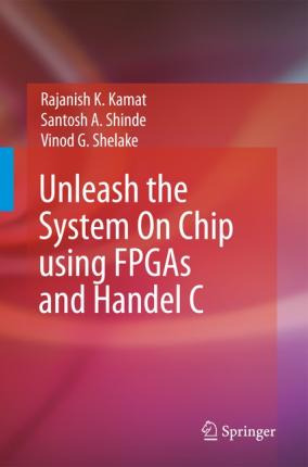 Libro Unleash The System On Chip Using Fpgas And Handel C...