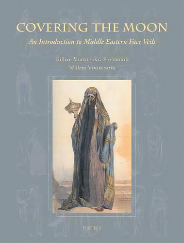 Covering The Moon : An Introduction To Middle Eastern Face, De Gillian Vogelsang-eastwood. Editorial Peeters Publishers En Inglés