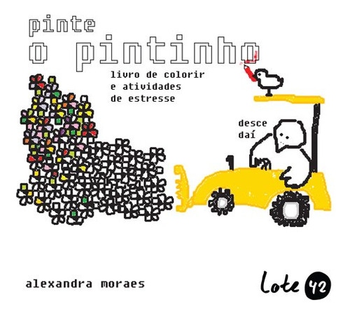 Pinte O Pintinho, De Alexandra Moraes. Editora Lote 42, Capa Mole Em Português