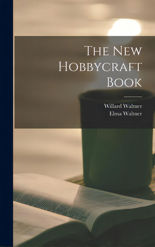 The New Hobbycraft Book, De Waltner, Willard. Editorial Hassell Street Pr, Tapa Dura En Inglés