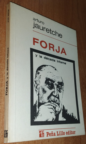 Forja Y La Decada Infame   Arturo  Jauretche