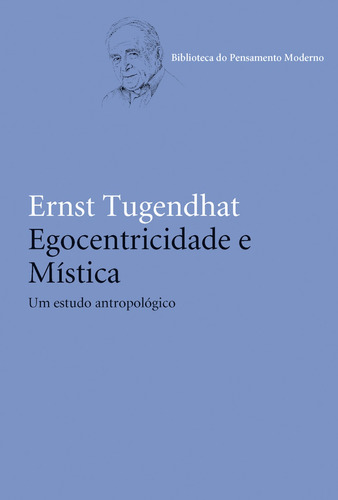 Egocentricidade e mística: Um estudo antropológico, de Tugendhat, Ernst. Série Coleção Biblioteca do pensamento moderno Editora Wmf Martins Fontes Ltda, capa mole em português, 2013