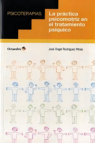 La Prãâ¡ctica Psicomotriz En El Tratamiento Psãâquico, De Rodríguez Ribas, José Ángel. Editorial Octaedro, S.l., Tapa Blanda En Español