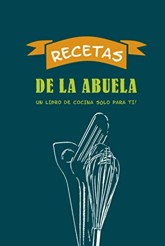  Recetas De La Abuela - Un Libro De Cocina Solo Para Ti!: C