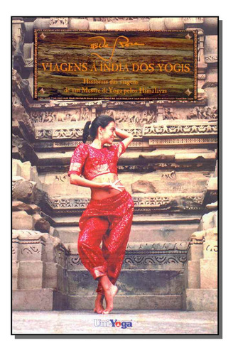 Viagens A India Dos Yogis: Viagens A Índia Dos Yôgis, De Derose. Viagem E Turismo, Vol. Oriente Médio. Editorial Uniyoga, Tapa Mole, Edición Guias En Português, 20