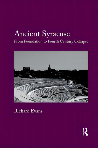 Ancient Syracuse: From Foundation To Fourth Century Collapse, De Evans, Richard. Editorial Routledge, Tapa Blanda En Inglés