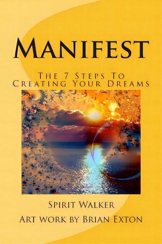 Manifest: The 7 Steps To Creating Your Dreams, De Exton, Brian. Editorial Createspace, Tapa Blanda En Inglés