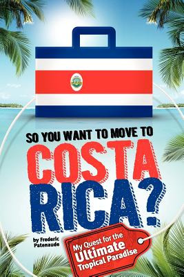 Libro So, You Want To Move To Costa Rica?: My Quest For T...