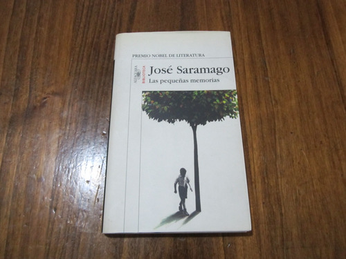 Las Pequeñas Memorias - José Saramago - Ed: Alfaguara
