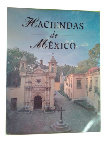 Haciendas De Mexico Con Texto De Ricardo Rendon Garcini