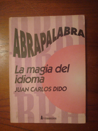 Abrapalabra. La Magia Del Idioma - Juan Carlos Dido