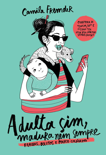 Adulta sim, madura nem sempre: Fraldas, boletos e pouco colágeno, de Fremder, Camila. Editora Schwarcz SA, capa mole em português, 2018