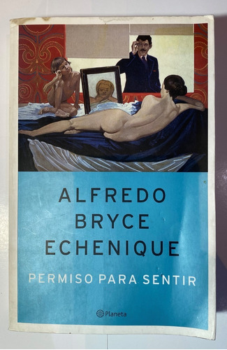 Alfredo Bryce Echenique / Permiso Para Sentir   C4