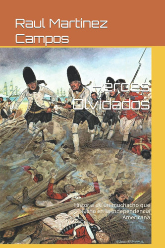 Libro: Héroes Olvidados: Historia De Un Muchacho Que Lucho E