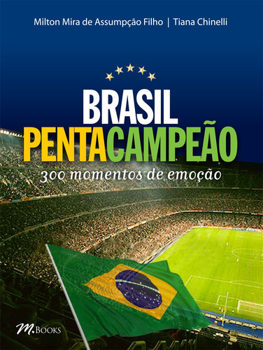 Brasil Pentacampeão - 300 momentos de emoção, de Assumpção Filho, Milton Mira de. M.Books do Brasil Editora Ltda, capa mole em português, 2014