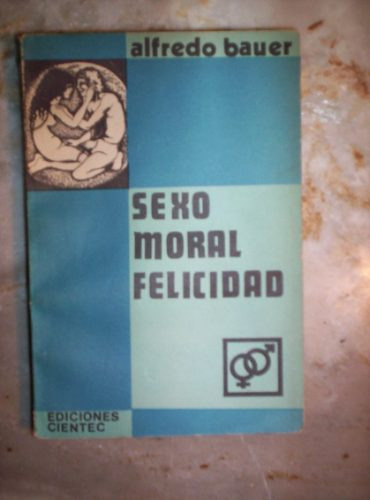 Sexo Moral Felicidad Por Alfredo Bauer