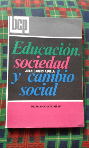 Educación, Sociedad Y Cambio Social - Juan Carlos Agulla C19