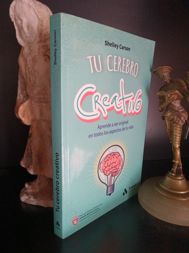 Tu Cerebro Creativo - Aprende A Ser Original- Shelley Carson