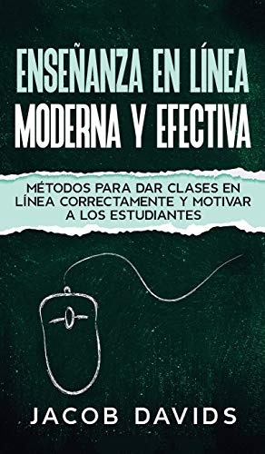 Enseñanza En Linea Moderna Y Efectiva: Metodos Para Dar Clas