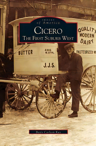 Cicero: The First Suburb West, De Kay, Betty Carlson. Images Of America, Vol. 1. Editorial Arcadia Lib Ed, Tapa Dura En Inglés