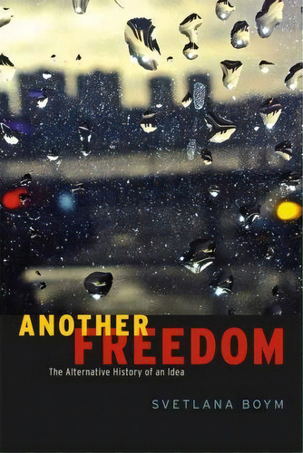 Another Freedom : The Alternative History Of An Idea, De Svetlana Boym. Editorial The University Of Chicago Press, Tapa Blanda En Inglés, 2012