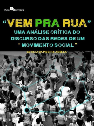 Vem Pra Rua: Uma Análise Crítica Do Discurso Das Redes De Um Movimento Social, De Abella, Leticia Gambetta. Editora Paco Editorial, Capa Mole Em Português