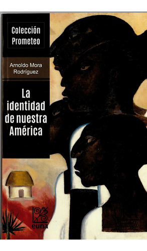 La Identidad De Nuestra América, Colección Prometeo, De Arnoldo Mora Rodríguez. 9977654836, Vol. 1. Editorial Editorial Cori-silu, Tapa Blanda, Edición 2017 En Español, 2017