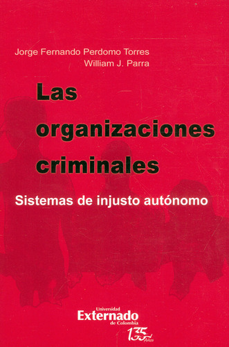 Organizaciones Criminales. Sistemas De Injusto Autónomo, Las, De Perdomo Torres, Jorge Fernando; Parra, William J.. Editorial Universidad Externado De Colombia, Tapa Blanda, Edición 1 En Español, 2021