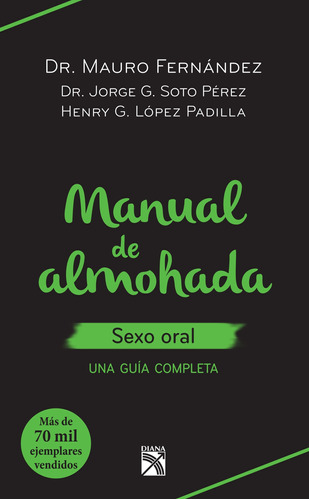 Manual de almohada sexo oral: Una guía completa, de Fernández, Mauro. Serie Fuera de colección Editorial Diana México, tapa blanda en español, 2015